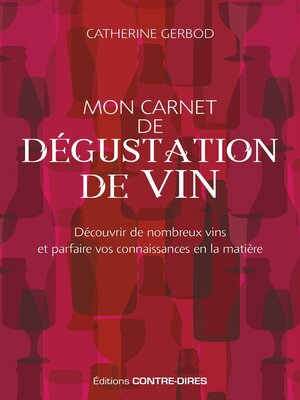 cover image of Mon carnet de dégustation de vin--Découvrir de nombreux vins et parfaire vos connaissances en la ma